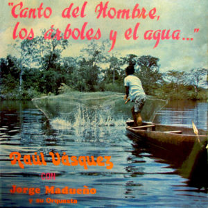 Raúl Vásquez  graba el álbum «Canto del Hombre, los Árboles y el Agua»